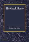 Image for The Greek house  : its history and development from the Neolithic Period to the Hellenistic age