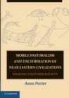 Image for Mobile pastoralism and the formation of Near Eastern civilizations  : weaving together society