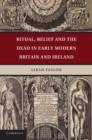 Image for Ritual, Belief and the Dead in Early Modern Britain and Ireland