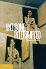 Image for Antigone, Interrupted