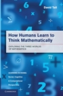 Image for How humans learn to think mathematically  : exploring the three worlds of mathematics
