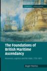 Image for The foundations of British maritime ascendancy  : resources, logistics and the state, 1755-1815