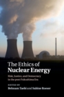 Image for The ethics of nuclear energy  : risk, justice, and democracy in the post-Fukushima era