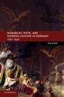 Image for Monarchy, Myth, and Material Culture in Germany 1750–1950