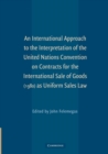 Image for An International Approach to the Interpretation of the United Nations Convention on Contracts for the International Sale of Goods (1980) as Uniform Sales Law
