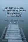 Image for European consensus and the legitimacy of the European Court of Human Rights