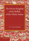 Image for The divine kingship of the Shilluk of the Nilotic Sudan
