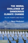 Image for The moral challenge of dangerous climate change  : values, poverty, and policy