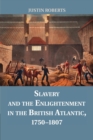 Image for Slavery and the Enlightenment in the British Atlantic, 1750–1807