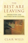 Image for The best are leaving  : emigration and post-war Irish culture