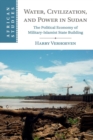 Image for Water, civilisation and power in Sudan  : the political economy of military-Islamist state building