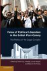 Image for Fates of political liberalism in the British post-colony  : the politics of the legal complex