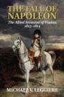 Image for The Fall of Napoleon: Volume 1, The Allied Invasion of France, 1813-1814