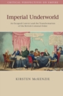 Image for Imperial underworld  : an escaped convict and the transformation of the British colonial order