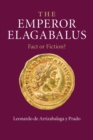 Image for The Emperor Elagabalus  : fact or fiction?