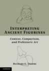 Image for Interpreting ancient figurines  : context, comparison, and prehistoric art