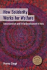 Image for How Solidarity Works for Welfare : Subnationalism and Social Development in India