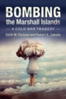 Image for Bombing the Marshall Islands  : a Cold War tragedy