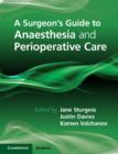 Image for A surgeon&#39;s guide to anaesthesia and perioperative care