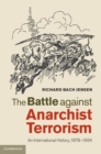 Image for The battle against anarchist terrorism [electronic resource] :  an international history, 1878-1934 /  Richard Bach Jensen. 