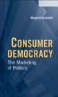 Image for Consumer Democracy: The Marketing of Politics