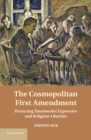 Image for Cosmopolitan First Amendment: Protecting Transborder Expressive and Religious Liberties