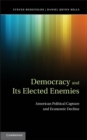 Image for Democracy and its Elected Enemies: American Political Capture and Economic Decline