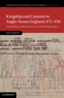 Image for Kingship and Consent in Anglo-Saxon England, 871-978: Assemblies and the State in the Early Middle Ages : 92