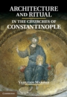 Image for Architecture and Ritual in the Churches of Constantinople: Ninth to Fifteenth Centuries