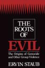 Image for The roots of evil: the origins of genocide and other group violence