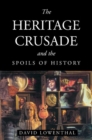 Image for The heritage crusade and the spoils of history [electronic resource] /  David Lowenthal. 