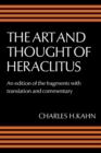 Image for Art and Thought of Heraclitus: A New Arrangement and Translation of the Fragments with Literary and Philosophical Commentary
