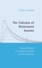 Image for Calculus of Retirement Income: Financial Models for Pension Annuities and Life Insurance