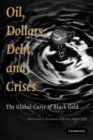 Image for Oil, Dollars, Debt, and Crises: The Global Curse of Black Gold