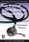 Image for Basic Practical Skills in Obstetrics and Gynaecology: Participant Manual.