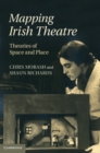 Image for Mapping Irish Theatre: Theories of Space and Place