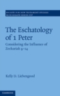 Image for Eschatology of 1 Peter: Considering the Influence of Zechariah 9-14