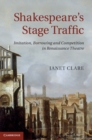 Image for Shakespeare&#39;s Stage Traffic: Imitation, Borrowing and Competition in Renaissance Theatre