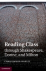 Image for Reading Class through Shakespeare, Donne, and Milton