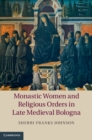 Image for Monastic Women and Religious Orders in Late Medieval Bologna