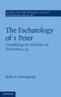Image for The eschatology of 1 Peter: considering the influence of Zechariah 9-14