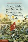 Image for State, faith, and nation in Ottoman and post-Ottoman lands