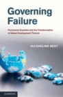 Image for Governing failure [electronic resource] :  provisional expertise and the transformation of global development finance /  Jacqueline Best. 