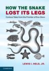 Image for How the snake lost its legs: curious tales from the frontier of evo-devo