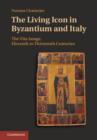 Image for The living icon in Byzantinium and Italy: the vita image, eleventh to thirteenth centuries