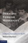 Image for Debating Turkish modernity: civilization, nationalism, and the EEC