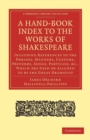 Image for A Hand-Book Index to the Works of Shakespeare : Including References to the Phrases, Manners, Customs, Proverbs, Songs, Particles, etc., which Are Used or Alluded to by the Great Dramatist