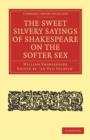 Image for The Sweet Silvery Sayings of Shakespeare on the Softer Sex