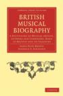 Image for British Musical Biography : A Dictionary of Musical Artists, Authors and Composers, born in Britain and its Colonies