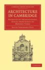 Image for Architecture in Cambridge : Examples of Architectural Styles from Saxon to Modern Times